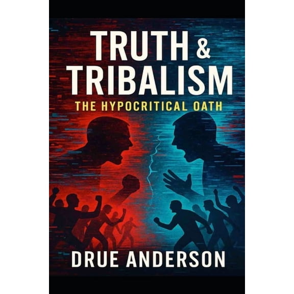 Truth & Tribalism: The Hypocritical Oath, (Paperback)