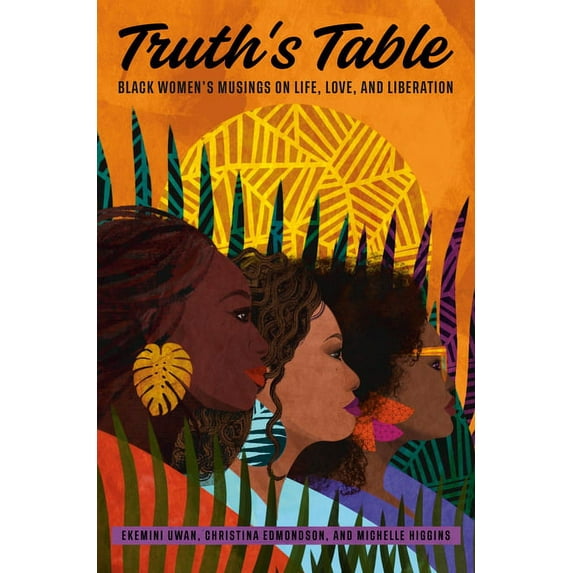 Truth's Table: Black Women's Musings on Life, Love, and Liberation, (Hardcover)