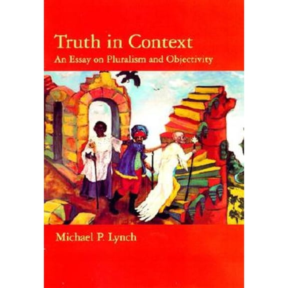 Pre-Owned Truth in Context: An Essay on Pluralism and Objectivity (Hardcover 9780262122122) by Michael P Lynch