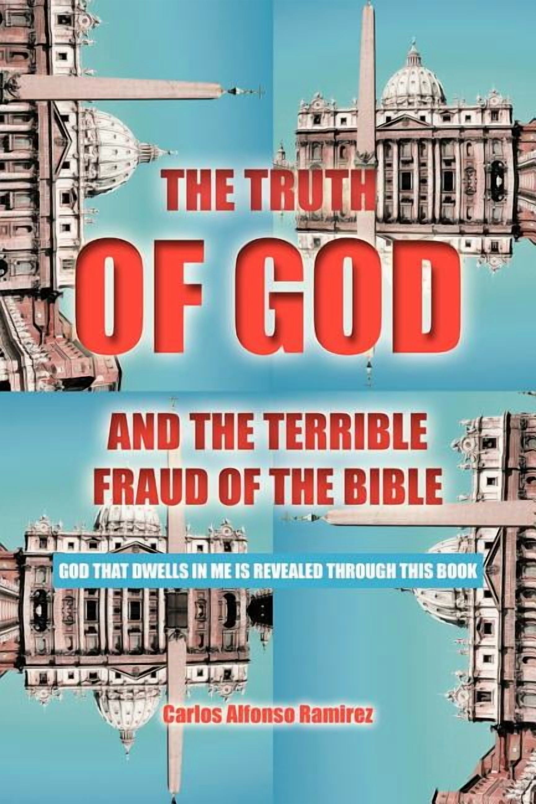 Truth of God and the Terrible Fraud of the Bible God That Dwells in(01)