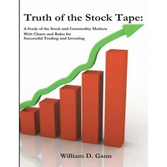 Truth of the Stock Tape: A Study of the Stock and Commodity Markets for Successful Trading and Investing, (Paperback)