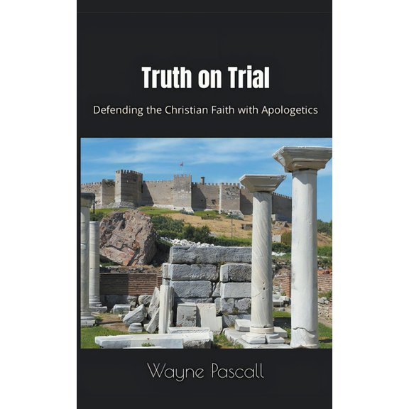 Truth on Trial: Defending the Christian Faith with Apologetics, (Paperback)