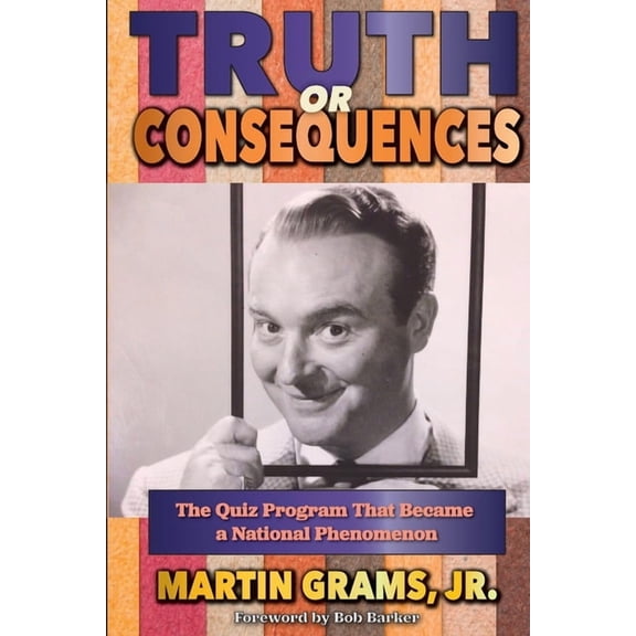 Truth or Consequences: The Quiz Program that Became a National Phenomenon, (Paperback)