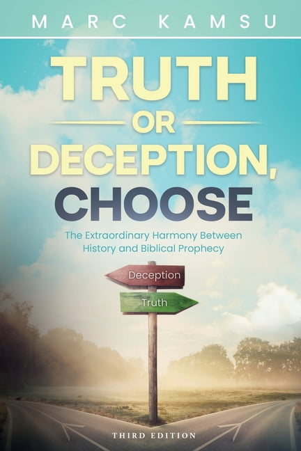Truth or Deception, Choose: The Extraordinary Harmony Between History and Biblical Prophecy, (Paperback)
