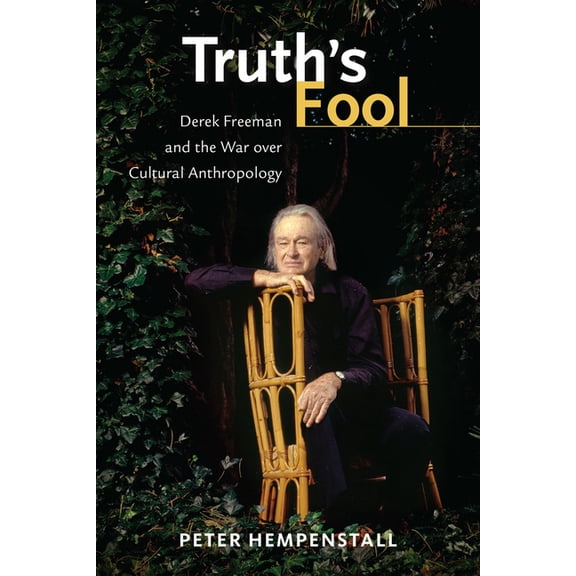 Truth's Fool: Derek Freeman and the War Over Cultural Anthropology, (Hardcover)