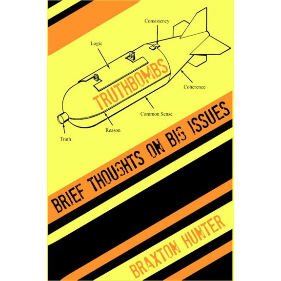 Truthbombs: Brief Thoughts on Big Issues (Paperback) by Braxton Hunter