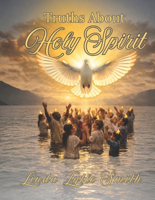 Truths About Holy Spirit: Discover Holy Spirit as a distinct Person of the Trinity and cultivate a real, personal relati, (Paperback)