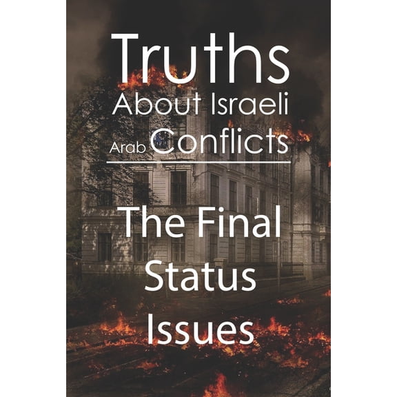 Truths About Israeli Arab Conflicts : The Final Status Issues: Yom Kippur War Timeline (Paperback)
