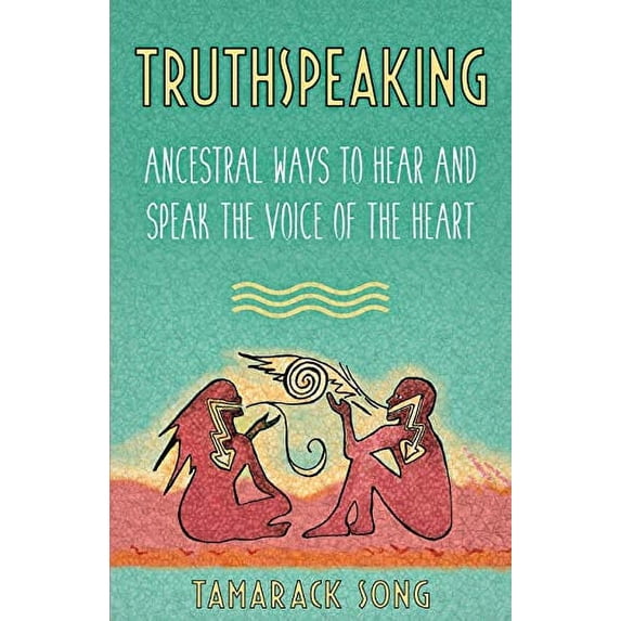 Pre-Owned Truthspeaking: Ancestral Ways to Hear and Speak the Voice of the Heart Paperback