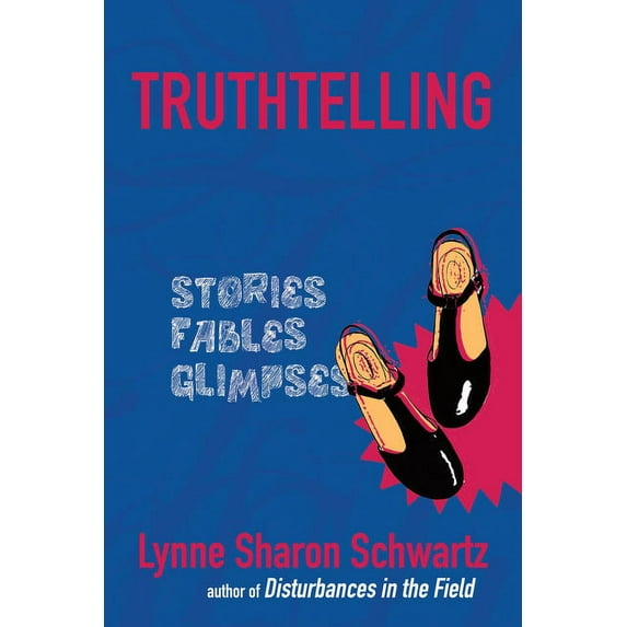 Truthtelling: Stories, Fables, Glimpses (Hardcover)