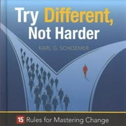 Try Different, Not Harder: 15 Rules for Mastering Change, 9781608105908, Hardcover,