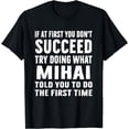 thumbnail image 1 of Try Doing What Mihai Told Funny Mihai Shirt T-Shirt, 1 of 4