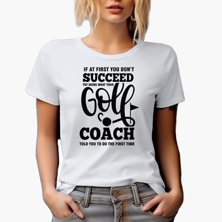 Try Doing What Your Golf Coach Told You Quote, Golf Player, Golfing or Golfer Themed Merch Gift, White T-Shirt, S