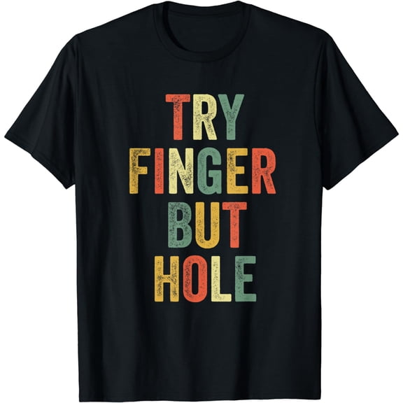 Try Finger But Hole Funny Meme Viral Joke Gaming Humor Gamer T-Shirt
