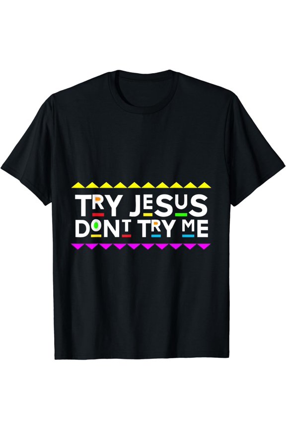 Try Jesus Don't Try Me Retro 90's Style T-Shirt