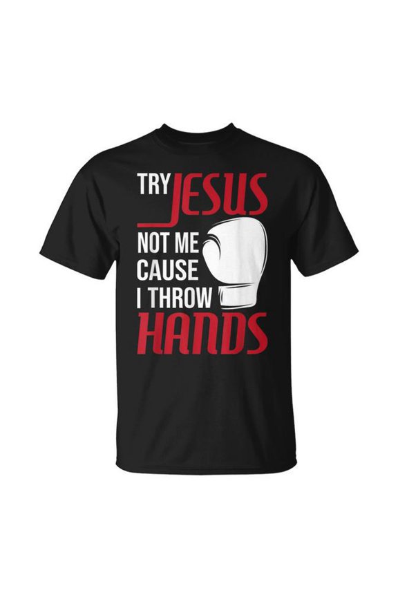 Try Jesus Not Me Cause I Throw Hands Boxing Gym Boxer T-Shirt Size S-5XL