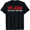 thumbnail image 1 of Try Jesus Not Me Cause I Throw Hands T-Shirt, 1 of 3