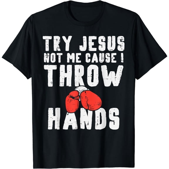 Try Jesus Not Me I Throw Hands Boxing Christian Men Women T-Shirt