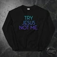 thumbnail image 1 of Try Jesus Not Me. - Sweatshirt, 1 of 2