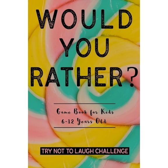 Try Not To Laugh Challenge: Interactive & Super Fun Would You Rather Game for Kids 6-12 Years Old, Hilarious Question Bo, (Paperback)