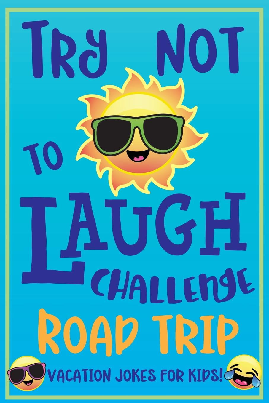 C S ADAMS; HOWLING MOON BOOKS Try Not to Laugh Challenge Road Trip Vacation Jokes for Kids: Joke book for Kids, Teens, & Adults, Over 330 Funny Riddles, Knock Knock Jokes, Silly Puns, Family Friendly Activity, Don't Laugh Challeng