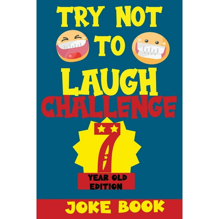 Try Not to Laugh Challenge Try Not to Laugh Challenge 7 Year Old Edition A Fun and Interactive Joke Book Game For kids Silly Puns and More For Boys and Girls