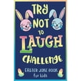 thumbnail image 1 of Pre-Owned Try Not to Laugh Challenge, Easter Joke Book for Kids: Easter Basket Stuffer for Boys, Girls, Teens & Adults, Fun Easter Activity Book with Cute ... ... (Paperback) 1986554902 9781986554909, 1 of 1
