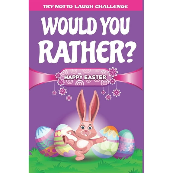Try Not to Laugh Challenge - Would You Rather? : Interactive and Family Friendly Question Game Book for Boys, Girls, Kids, Teens, and Adults (Paperback)
