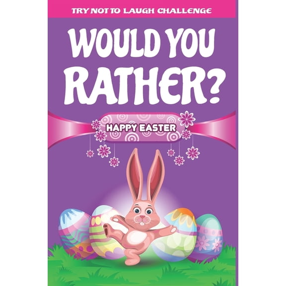 Try Not to Laugh Challenge - Would You Rather? : Interactive and Family Friendly Question Game Book for Boys, Girls, Kids, Teens, and Adults (Paperback)