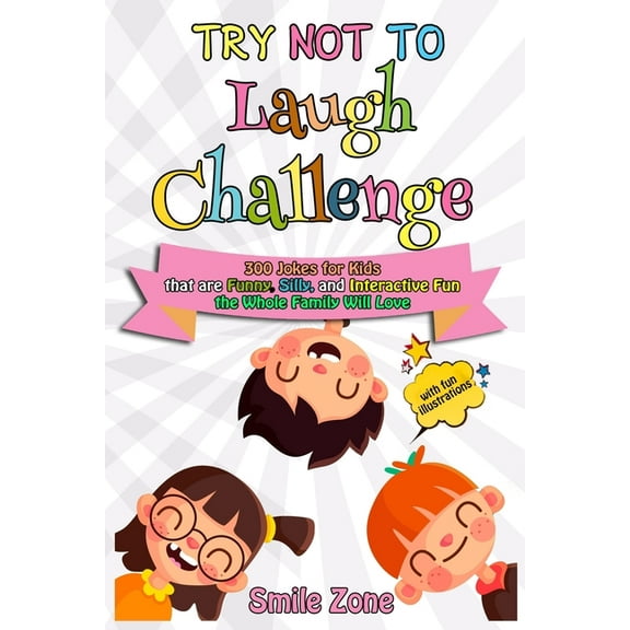 Try Not To Laugh Challenge: 300 Jokes for Kids that are Funny, Silly, and Interactive Fun the Whole Family Will Love