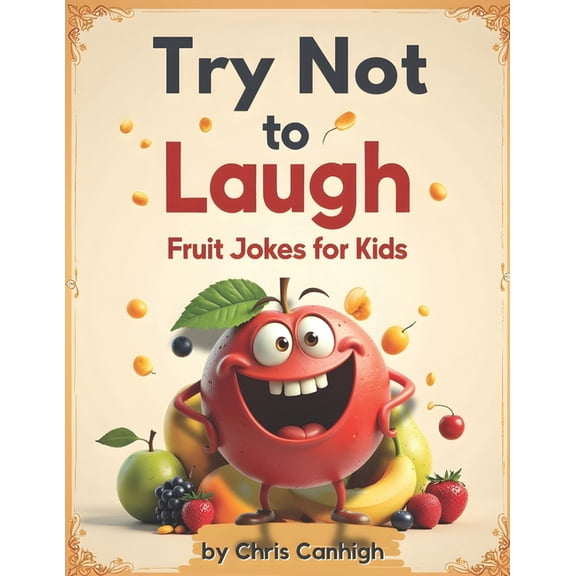 Try Not To Laugh: Fruit Jokes For Kids, (Paperback)