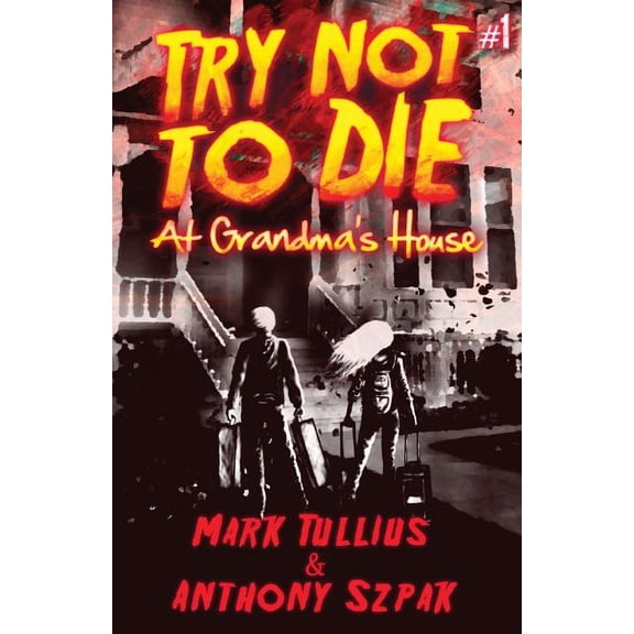 Try Not to Die Try Not to Die: At Grandma's House: An Interactive Adventure, Book 1, (Paperback)