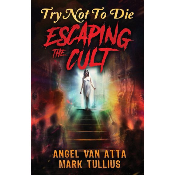 Try Not to Die Try Not to Die: Escaping the Cult: An Interactive Adventure, Book 15, (Paperback)