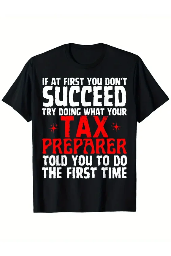 Try Doing What Tax Preparer Told You To Do The First Time T-Shirt Tax Day T-shirt 100% Pure Cotton Gift For Men Women Dad Mom and Friends Large Sizes Are 1XL-5XL Black 180g