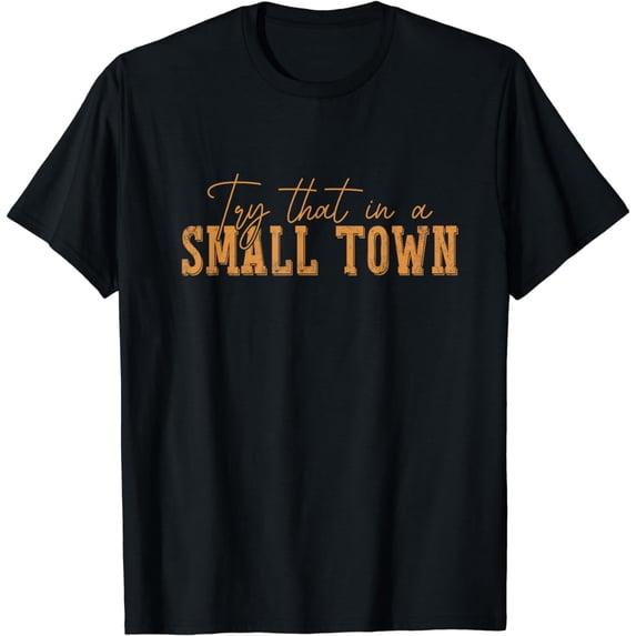 Try That In A Small Country Western Town Music Lover T-Shirt