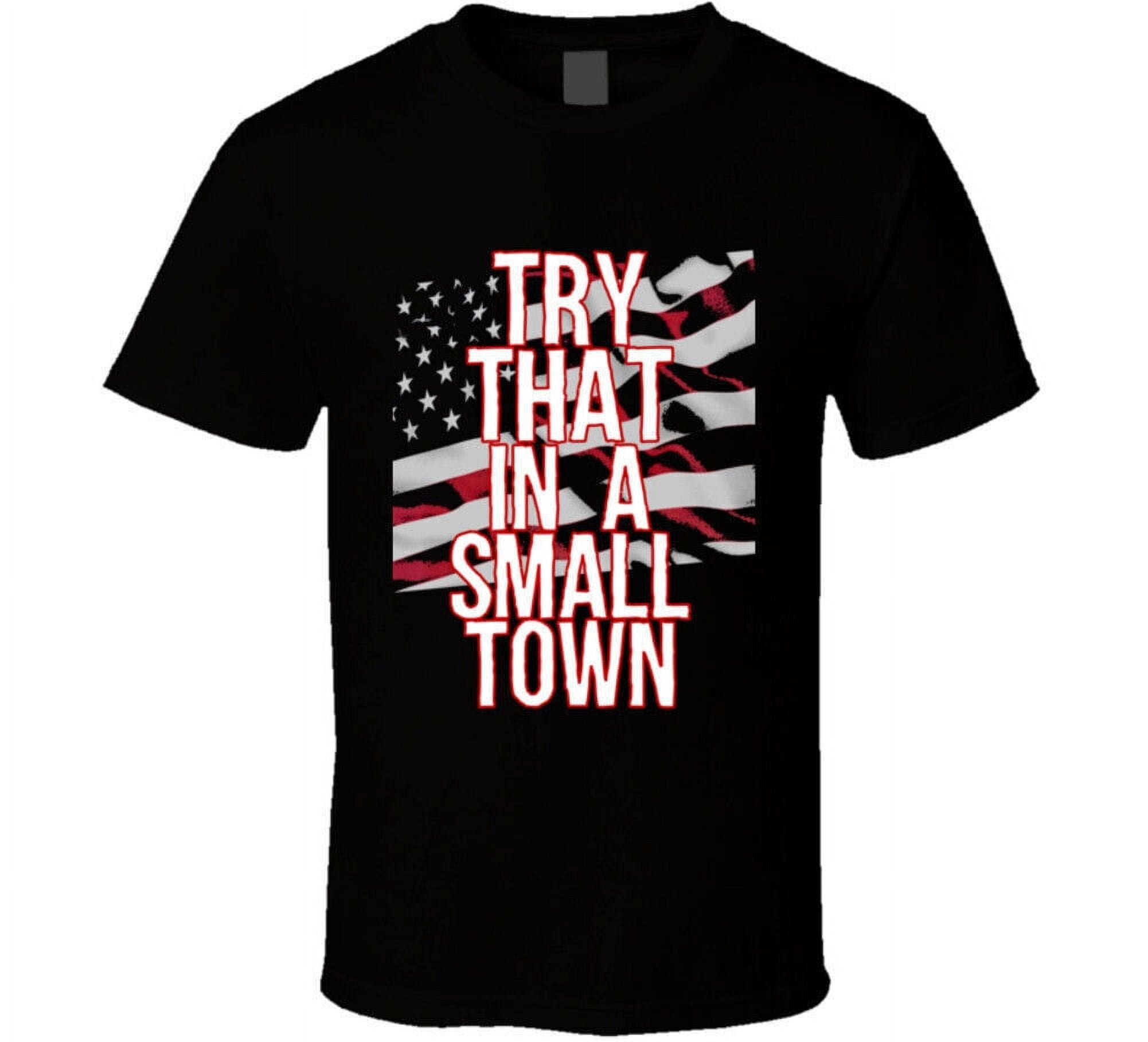 Try That In A Small Town American Flag Gift Jason Aldean T Shirt