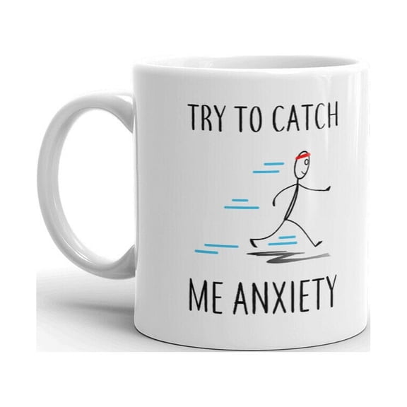 Try To Catch Me Anxiety Funny Gag Humor Novelty Coffee Tea Ceramic Cup Office Work Mug 11 Oz