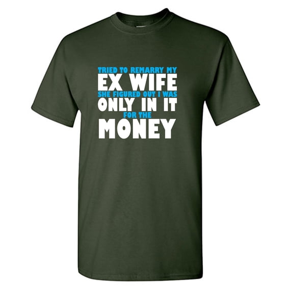 Try To Remarry My Ex Wife Sarcastic Humor Graphic Tees Gift For Mens Novelty Funny T Shirt