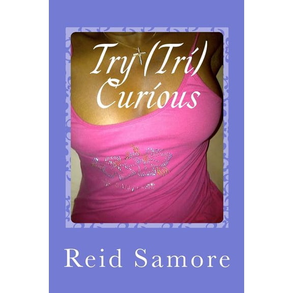 Try (Tri) Curious