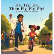 Try, Try, Try, Then Fly, Fly, Fly!, Hardcover