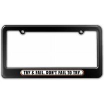 Try and Fail Don't, Inspirational Motivational License Plate Tag Frame, Multiple Colors