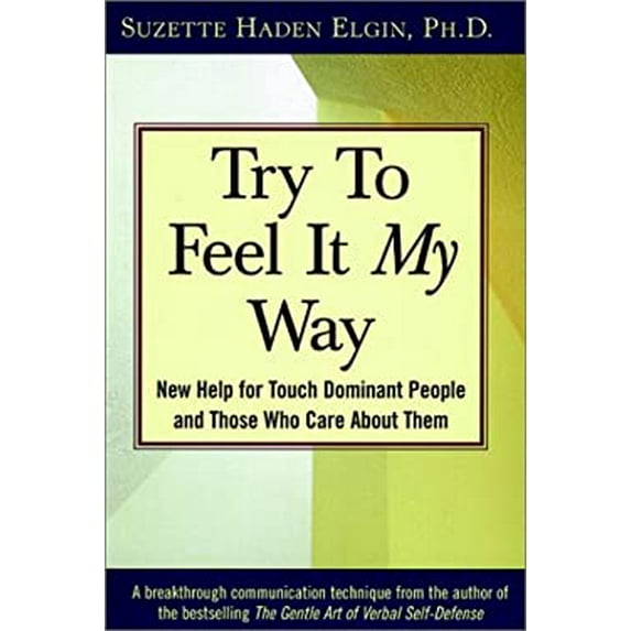 Pre-Owned Try to Feel It My Way: New Help for Touch Dominant People and Those Who Care about Them (Paperback) 047100670X 9780471006701