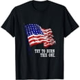 thumbnail image 1 of Try to burn this American Flag T-Shirt Distressed Patriotic, 1 of 3