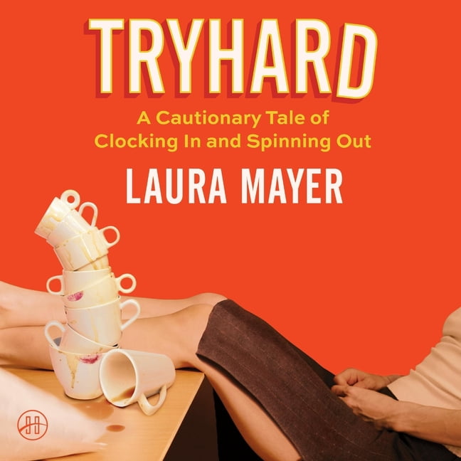 Tryhard: A Cautionary Tale of Clocking in and Spinning Out, (Audiobook)