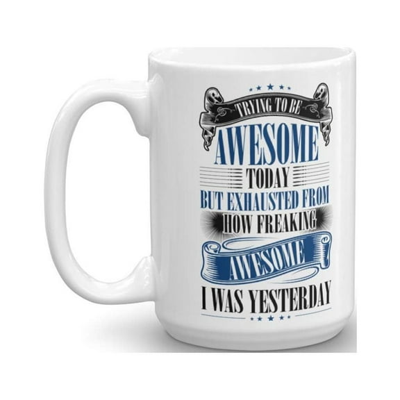 Trying To Be Awesome Today Funny Birthday Coffee & Tea Gift Mug Cup For Men & Women, Him Or Her And Best Humorous Present Idea For Dad, Mom, Husband, Wife, Boyfriend, Girlfriend & Coworkers (15oz)