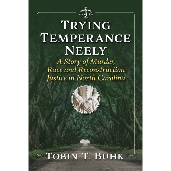 Trying Temperance Neely: A Story of Murder, Race and Reconstruction Justice in North Carolina, (Paperback)