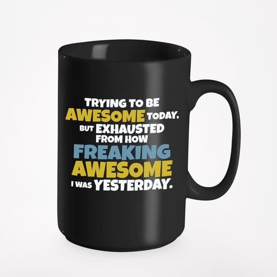 Trying To Be Awesome Today, Funny Humorous, Black 15oz Ceramic Mug