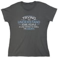 thumbnail image 1 of Trying To Understand, Is Like Trying To Smell the Color 9 Sarcastic Humor Novelty Funny Women's Casual Tees, 1 of 3
