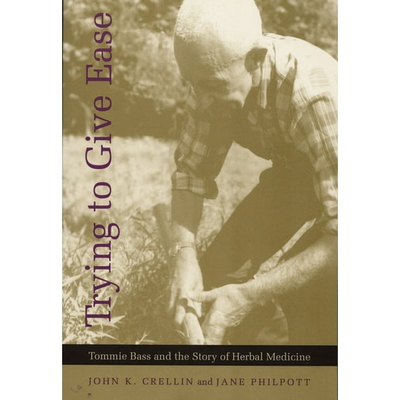 Trying to Give Ease: Tommie Bass and the Story of Herbal Medicine, (Paperback)