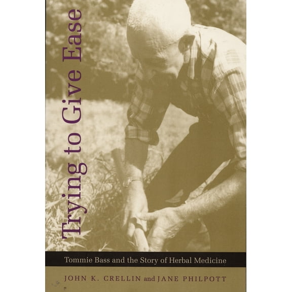 Trying to Give Ease: Tommie Bass and the Story of Herbal Medicine, (Paperback)